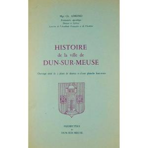 Aimond (charles) - History Of The Town Of Dun-sur-meuse. At The Author's, 1961.