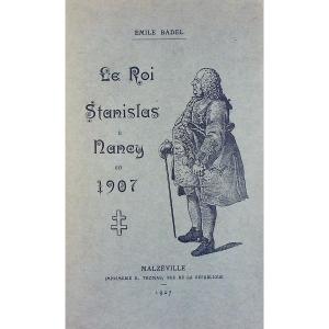 Badel (émile) - King Stanislas In Nancy In 1907. Imprimerie E. Thomas, 1907, Paperback.