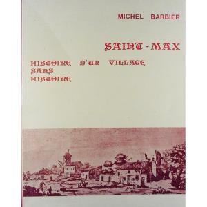 Barbier (michel) - Saint-max: History Of A Village. With The Author, In 1983 And Paperback.