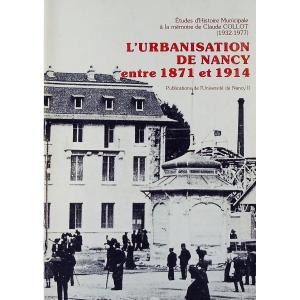 The Urbanization Of Nancy Between 1871 And 1914. Nancy, University Of Nancy, 1980, Paperback.