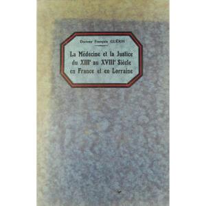 Guerin - Medicine And Justice From The 13th To The 18th Century In France In Lorraine. Around 1930.
