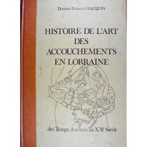 Hacquin (dr François) - History Of The Art Of Childbirth In Lorraine. At The Author's, 1979.