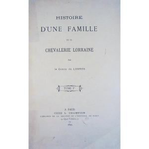 Ludres (count Of) - History Of A Family Of Lorraine Chivalry. Paris, Champion, 1893.