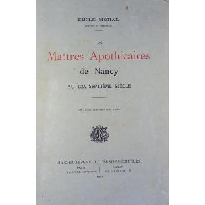 Monal (émile) - The Master Apothecaries Of Nancy In The Seventeenth Century. Berger-levrault, 1917