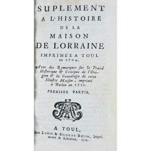 Picart (benoit) - Supplement To The History Of The House Of Lorraine. Toul, Chez Rolin, 1712.