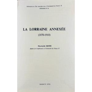 Roth (francois) - Lorraine Annexed. (1870-1918). Nancy, Annales De l'Est, 1976, Paperback.