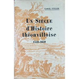 Stiller (gabriel) - A Century Of Thionville History 1559-1659. Le Lorrain, 1959, Paperback.