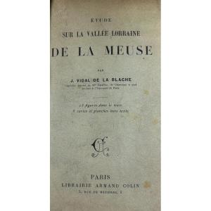 Vidal De La Blache - Study On The Lorraine Valley Of The Meuse. Armand Colin, 1908, Bound.