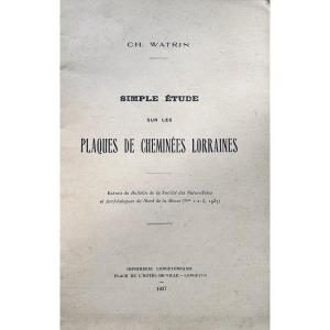 Watrin (ch.) - Simple Study On Lorraine Fireplace Plates. Longuyon, 1937, Paperback.