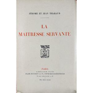 Tharaud (jérome Et Jean) - The Servant Mistress. Plon, 1921, Numbered Copy On Pure Thread.