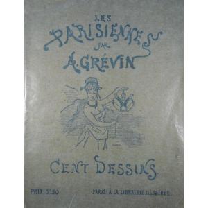 Grevin (alfred) - The Parisians. One Hundred Drawings. Paris, At The Illustrated Bookstore, Circa 1900.