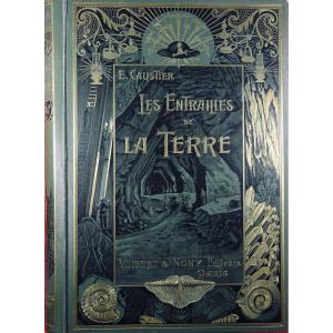 [geology] - Caustier - The Bowels Of The Earth. Vuibert & Nony, Around 1890.